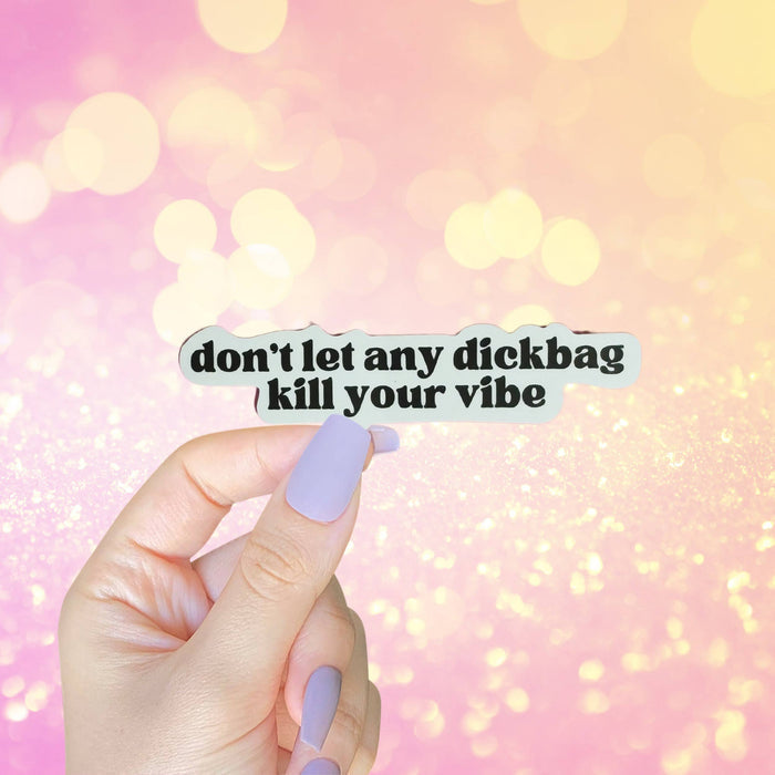 Don't Let Any Dickbag Kill Your Vibe Self Love Stickers
