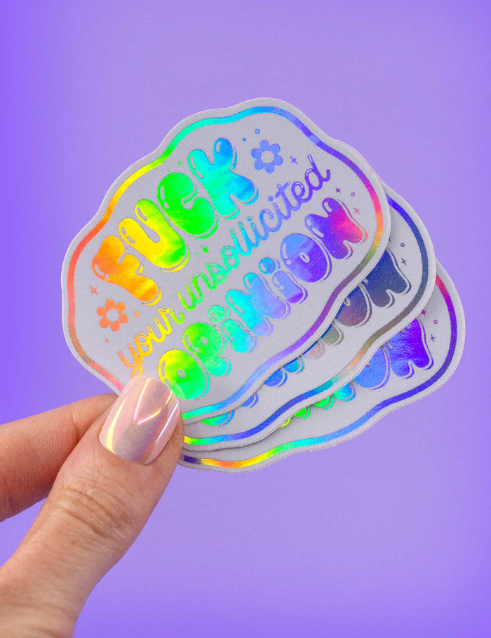 Fuck your unsollicited opinion HOLO STICKERS