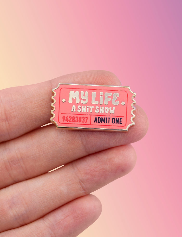 "My life, a shit show" ticket Pin